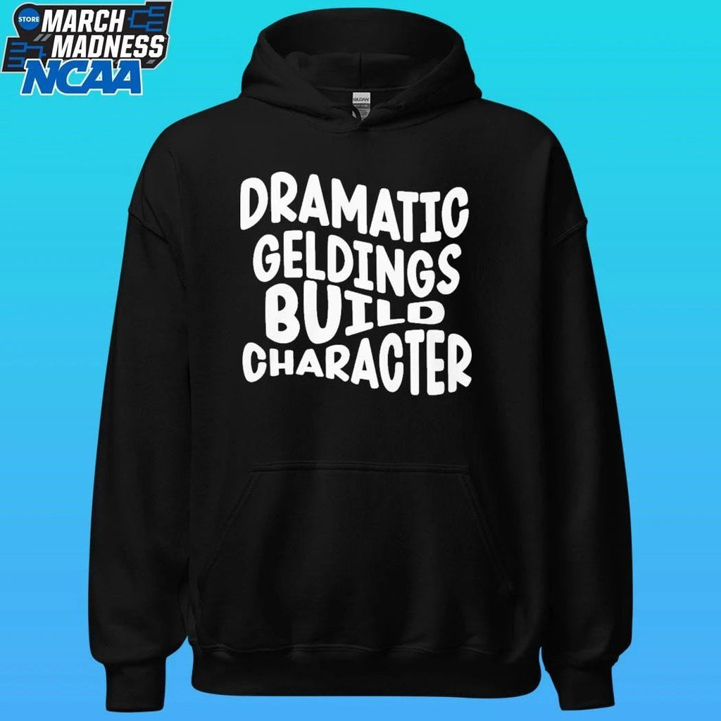 Dramatic Geldings Build Character Shirt