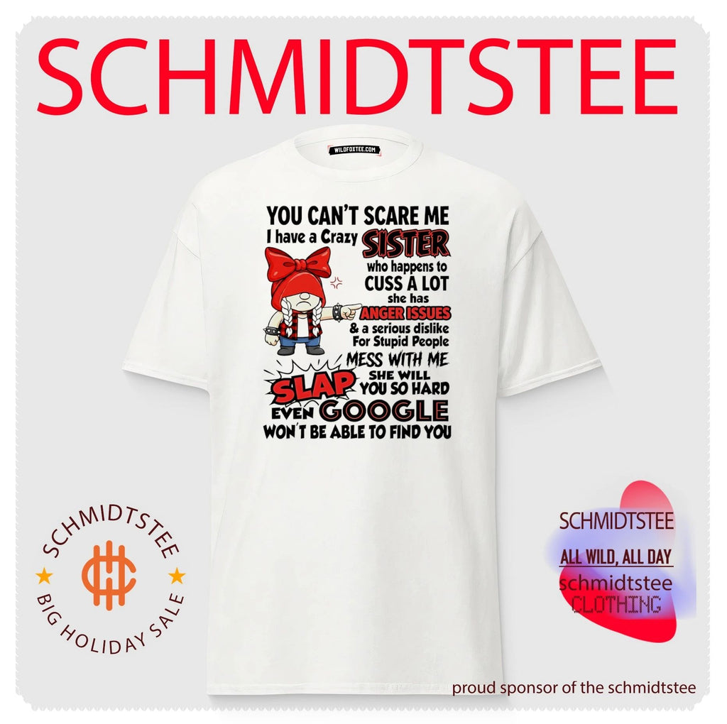 You cant scare me I have a crazy sister who happens to cuss a lot shirt