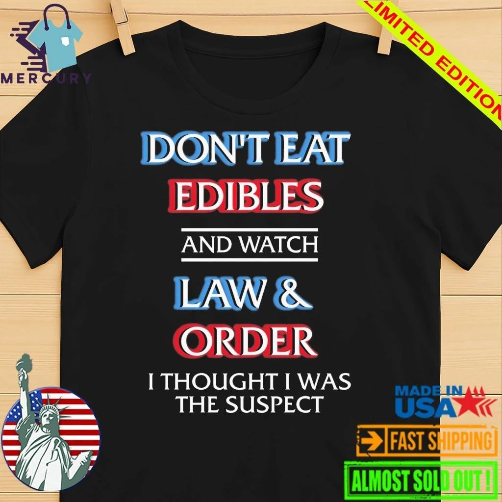 Don’t Eat Edibles And Watch TV Show I Thought I Was The Damn Suspect Shirt