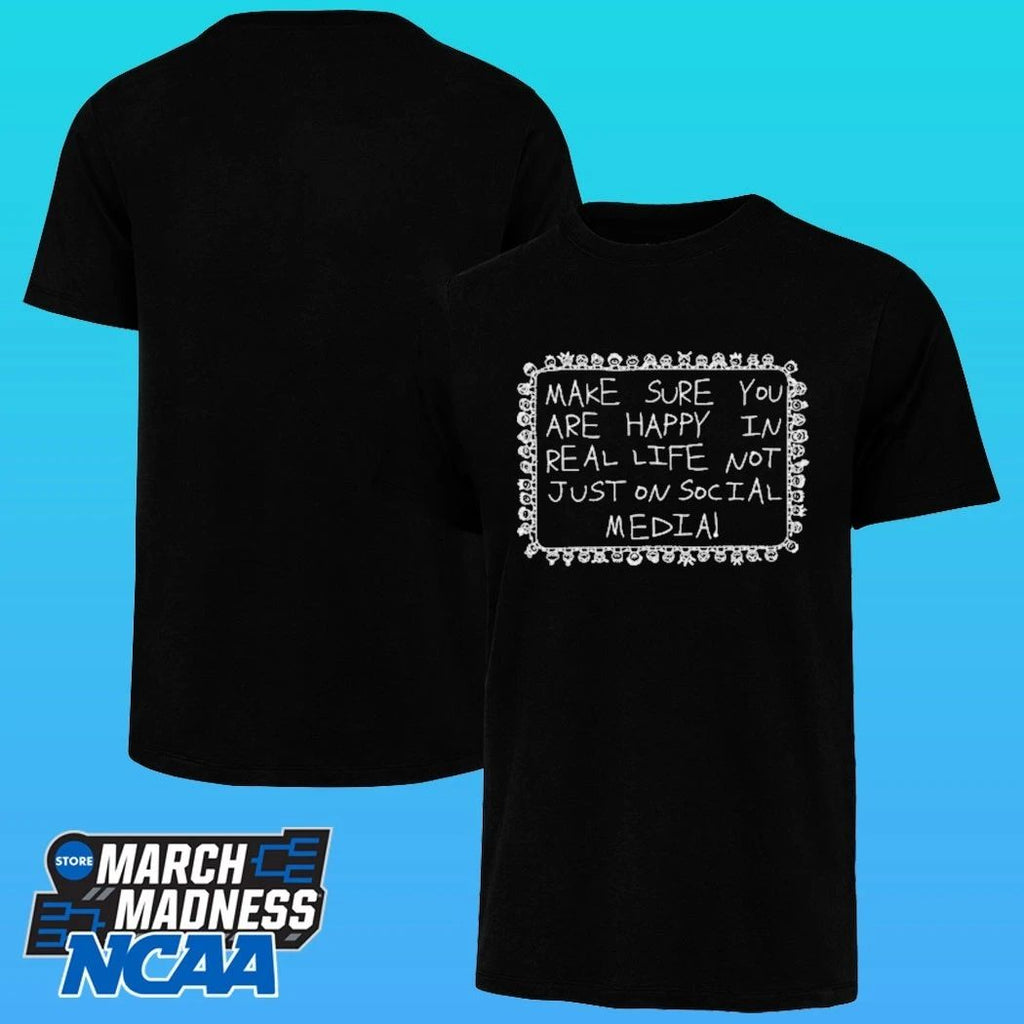 Make Sure You Are Happy In Real Life Not Just On Social Media Shirt