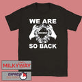 We Are So Back moe.down shirt