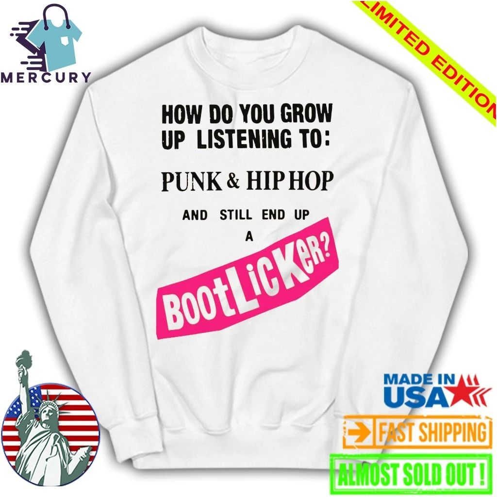 How Do You Grow Up Listening To Punk & Hip Hop And Still End Up A Bootlicker Shirt