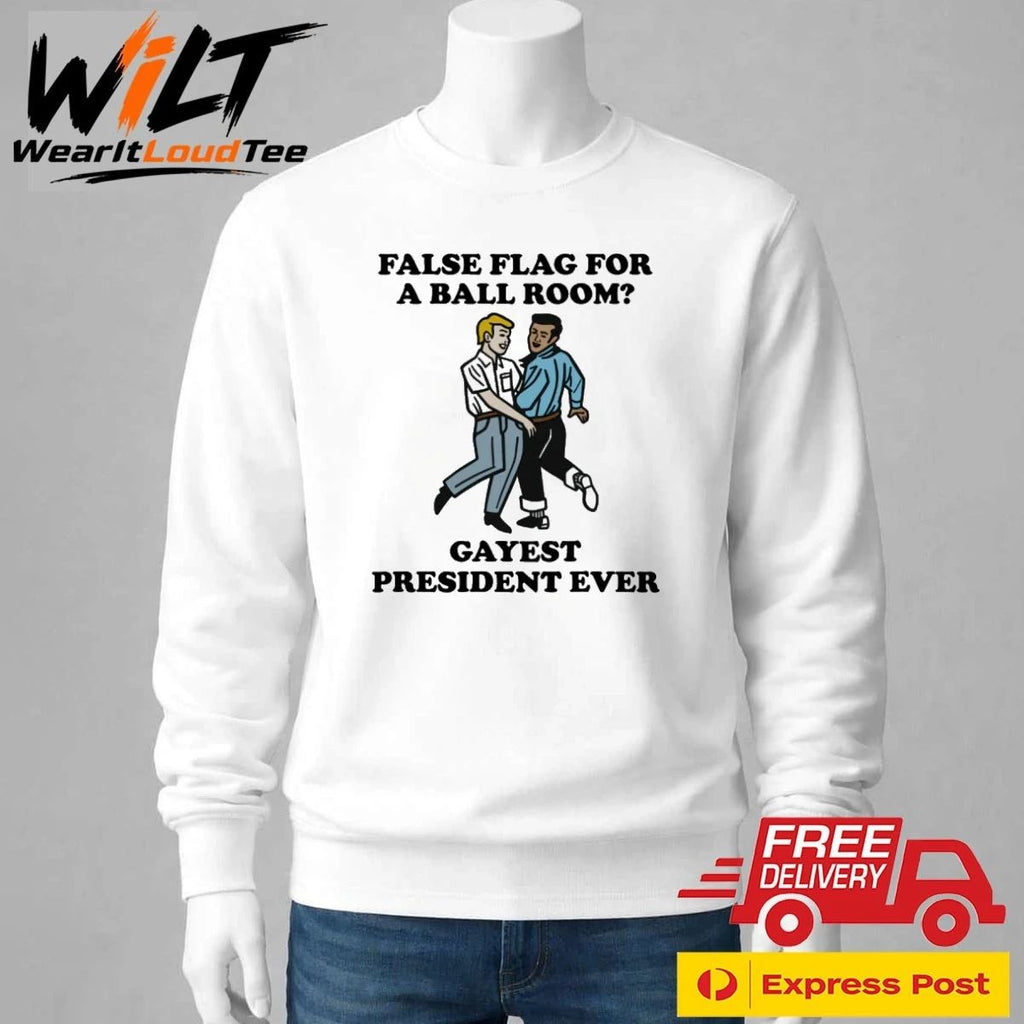 False Flag For A Ballroom Gayest President Ever Shirt