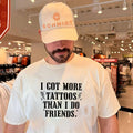 I got more tattoos than I do friends simple shirt