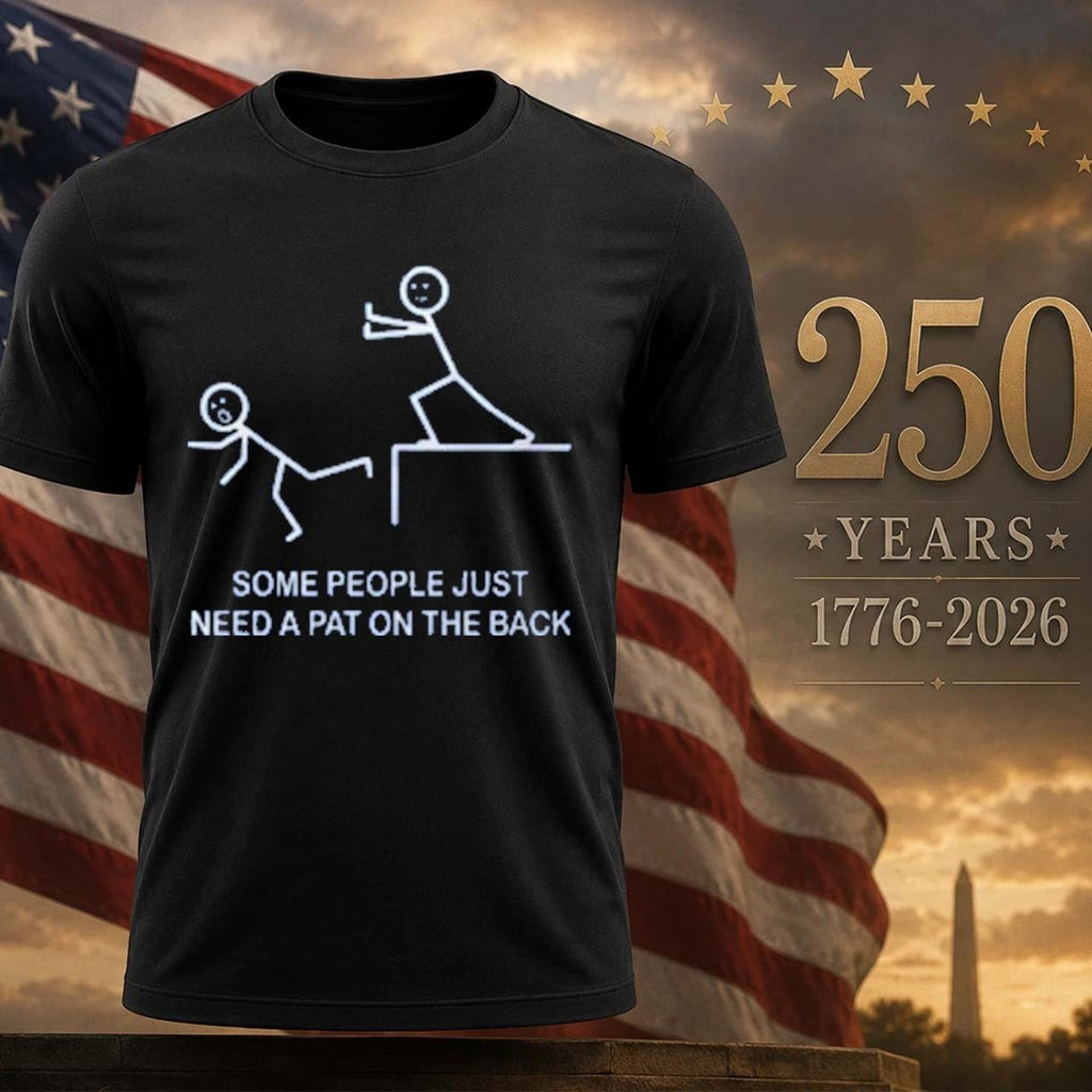 Some People Just Need A Pat On The Back Shirt