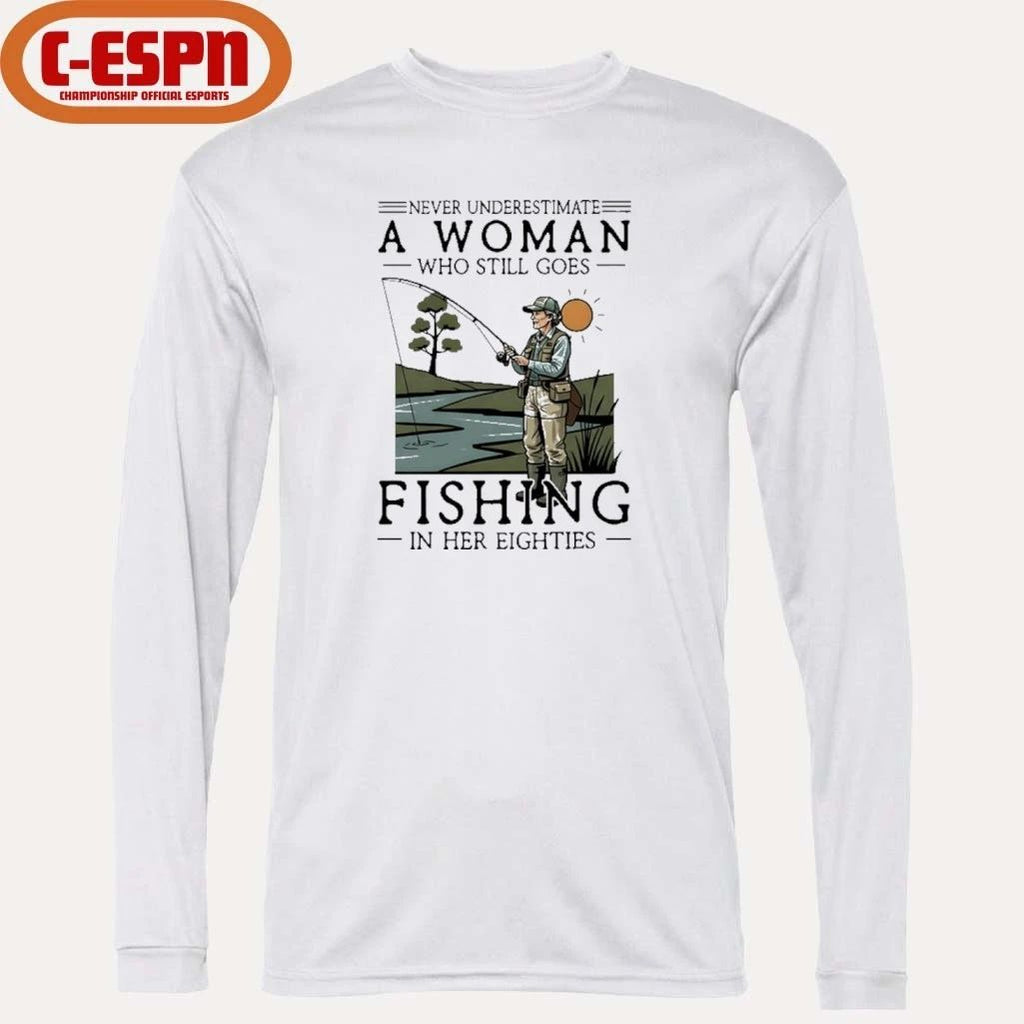 Never Underestimate An Old Woman Who Still Goes Fishing In Her Eighties Shirt