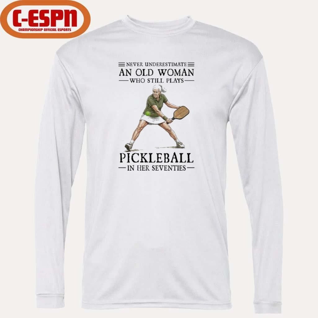 Never Underestimate An Old Woman Who Still Plays Pickleball In Their Seventies 2026 Shirt