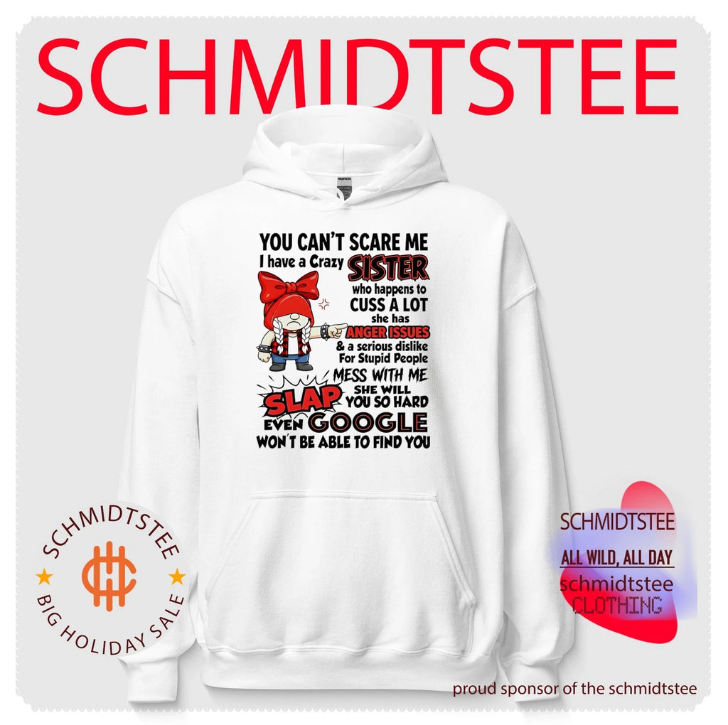 You cant scare me I have a crazy sister who happens to cuss a lot shirt