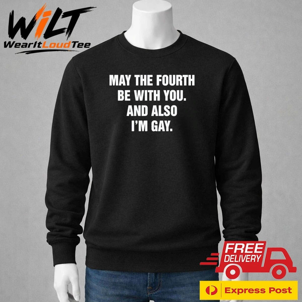 May The Fourth Be With You And Also I’m Gay Shirt