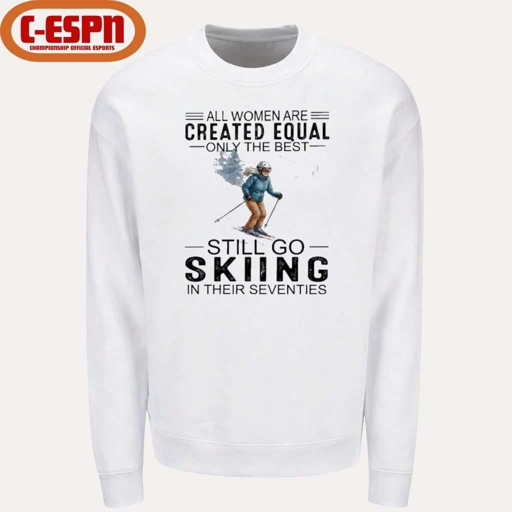 All Women Are Created Equal Only The Best Still Skiing In Their Seventies T-Shirt
