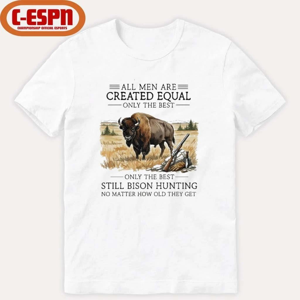All Men Are Created Equal, Only The Best Still Bison Hunting No Matter How Old They Get Shirt