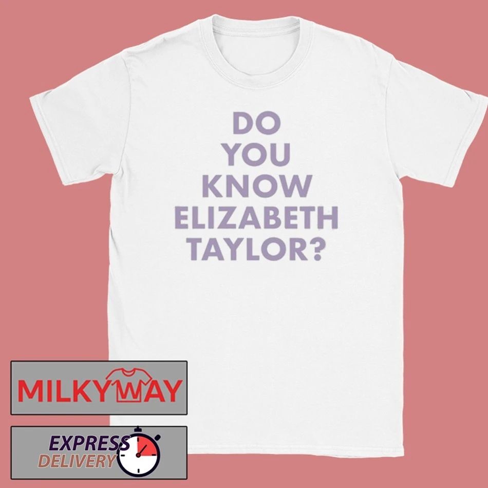 Do You Know Elizabeth Taylor Elizabeth Taylor T-Shirt
