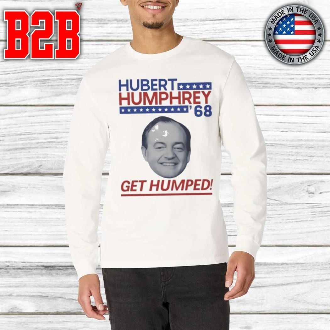 Hubert Humphrey 68 Get Humped Shirt