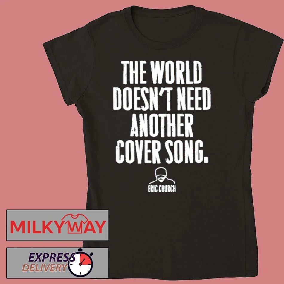 Eric Church The World Doest’t Nedd Another Cover Song 2026 T-Shirt