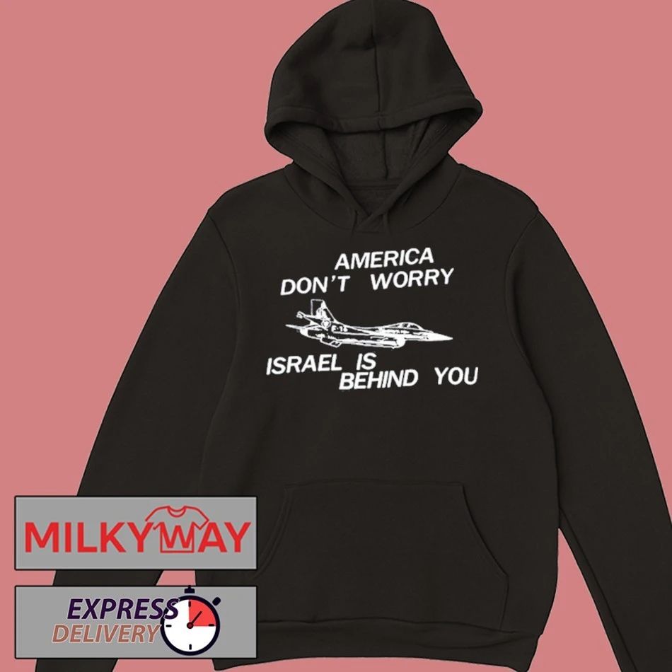 America Don’t Worry Israel Is Behind You shirt
