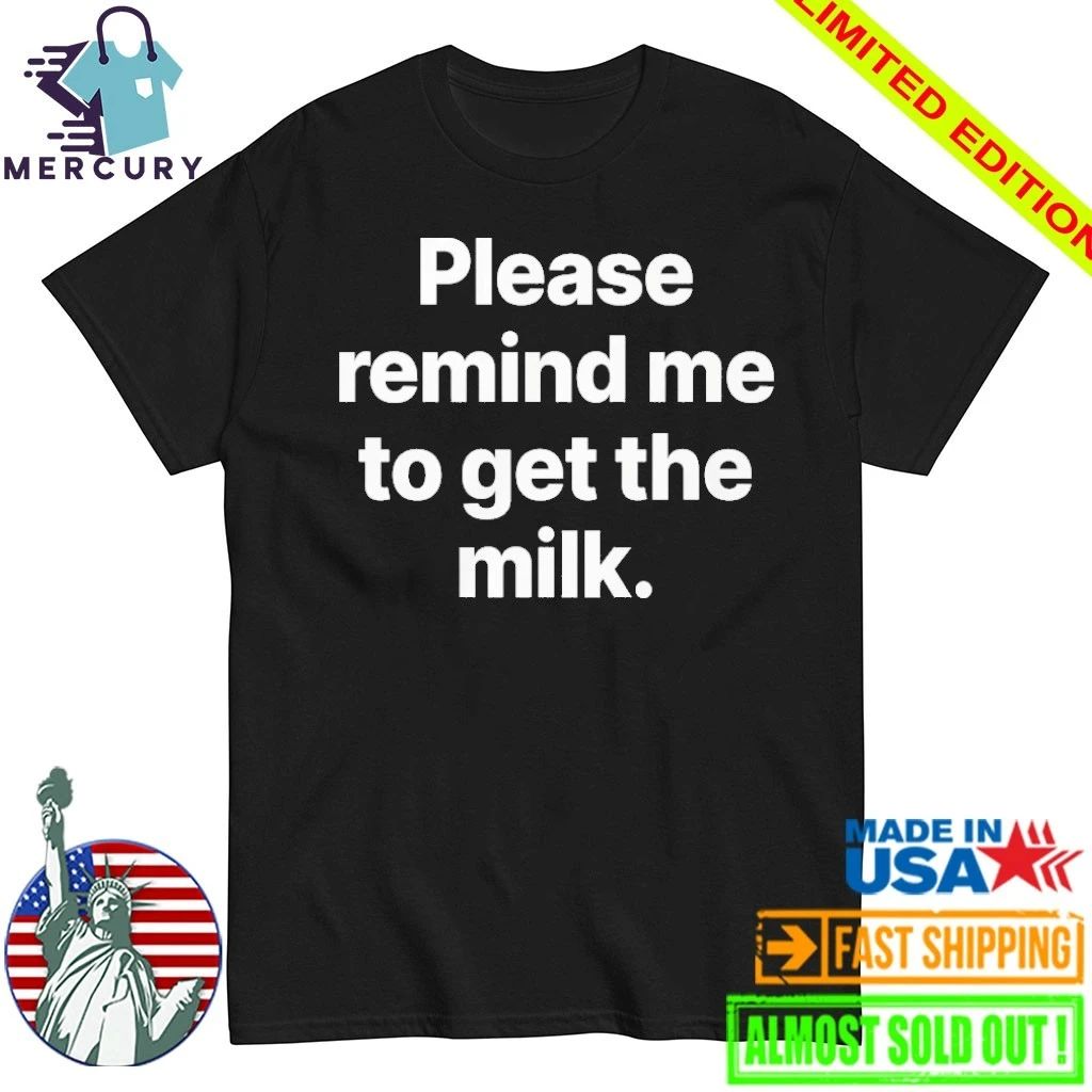 Please Remind Me To Get The Milk Shirt