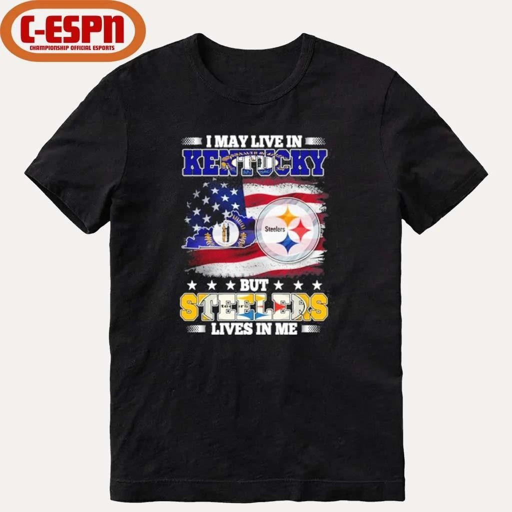 I May Live In Kentucky But Steelers Lives In Me Shirt