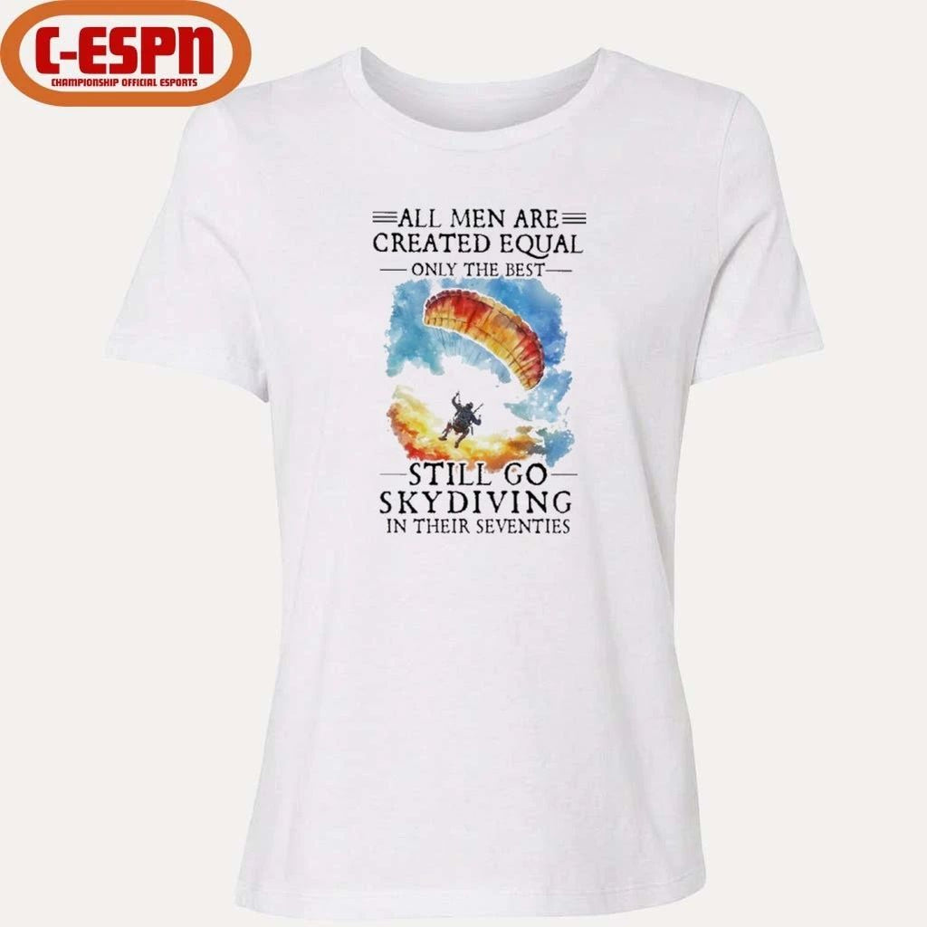Retro All Men Are Created Equal Only The Best Still Go Skydiving In Their Seventies Shirt
