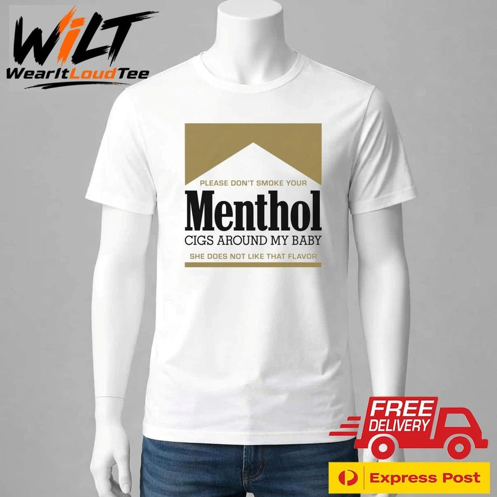 Please Don’t Smoke Your Menthol Cigs Around My Baby She Does Not Like That Flavor Gold Shirt