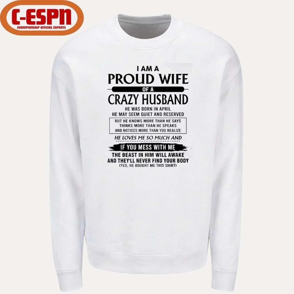I’m A Proud Wife Of A Crazy Husband He Was Born In April 2026 Shirt