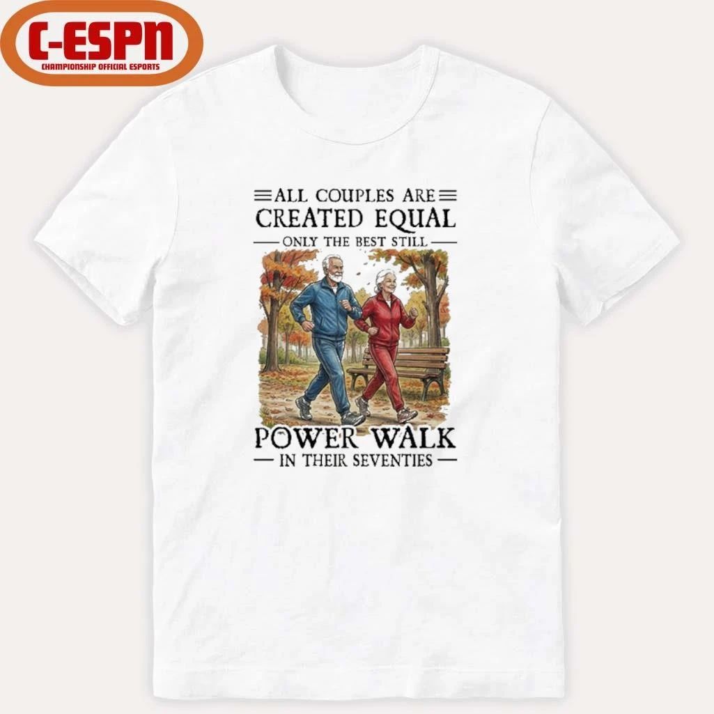 All Couples Are Created Equal Only The Best Still Power Walk In Their Seventies Shirt