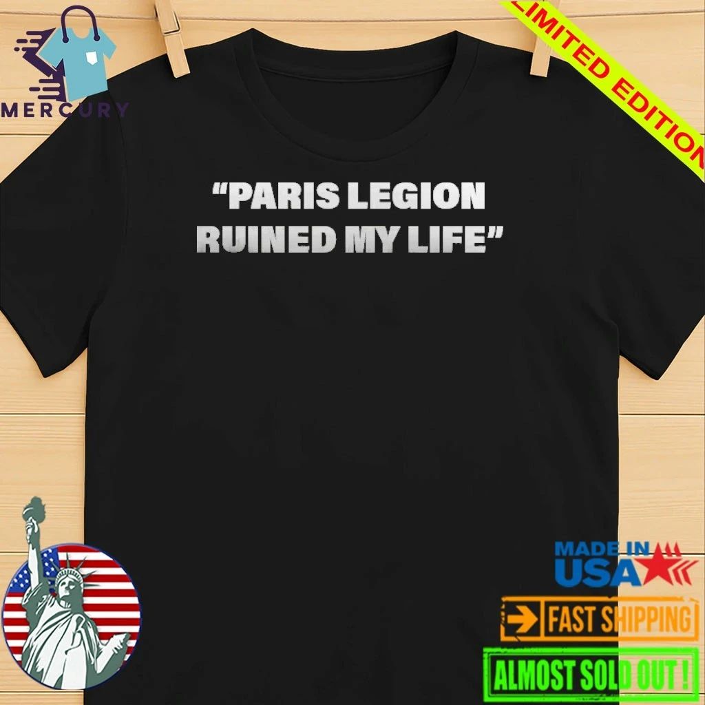 Paris Legion Ruined My Life Shirt