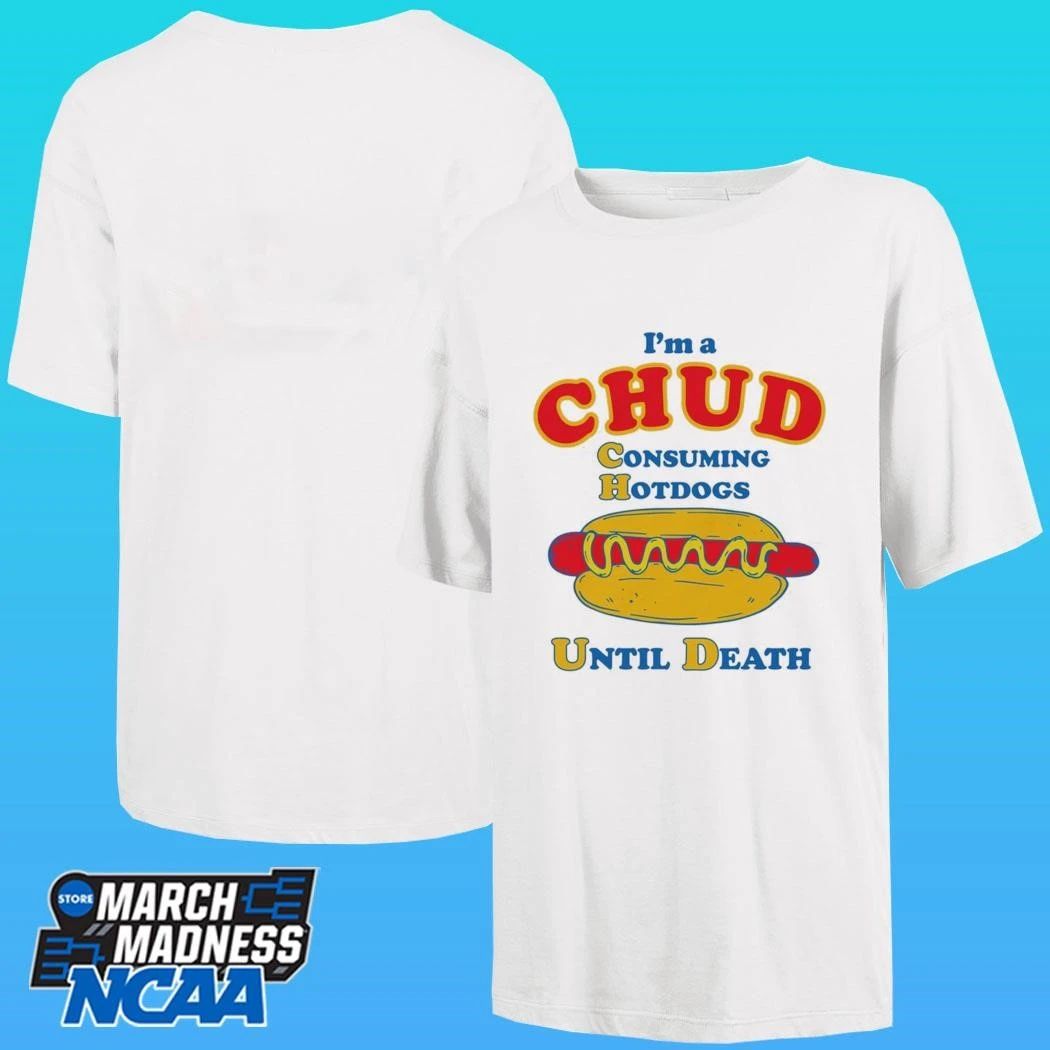 I’m A Chud Consuming Hot Dogs Until Death Shirt