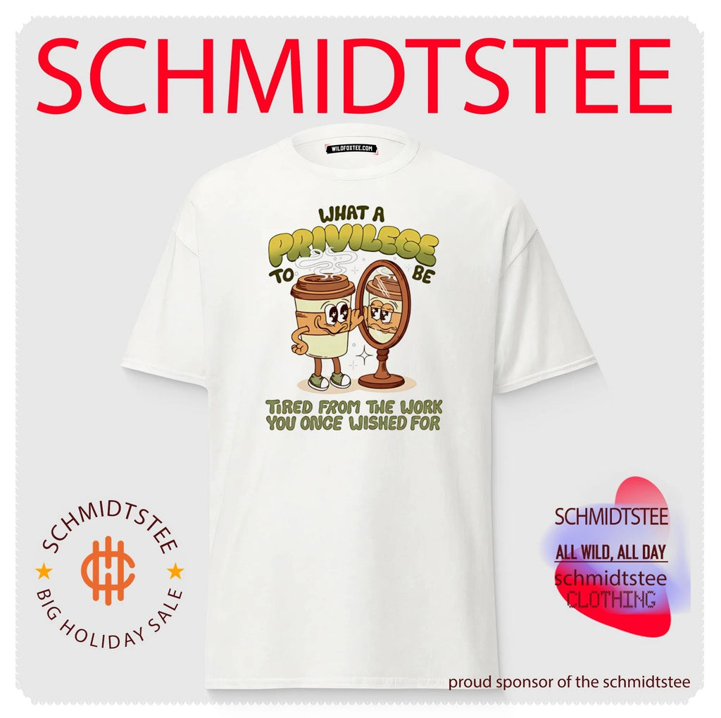 Coffee what a privilege to be tired from the work you once wished for shirt