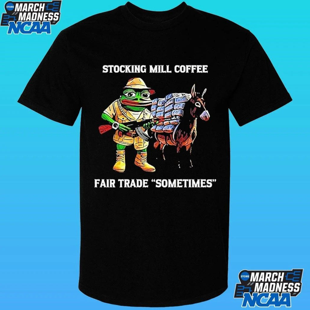 Pepe The Frog Stocking Mill Coffee Fair Trade Sometimes Meme Shirt