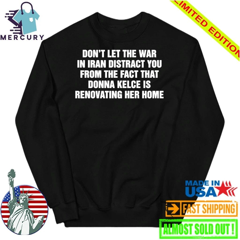 Don’t Let The War In Iran Distract From The Fact That Donna Kelce Is Renovating Her Home Shirt