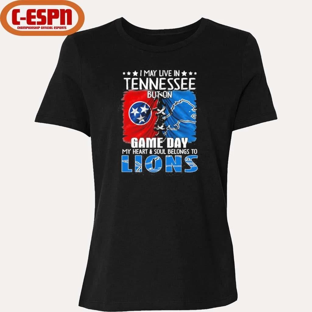 I May Live In Tennessee But On Gameday My Heart And Soul Belongs To Detroit Lions 2026 Shirt