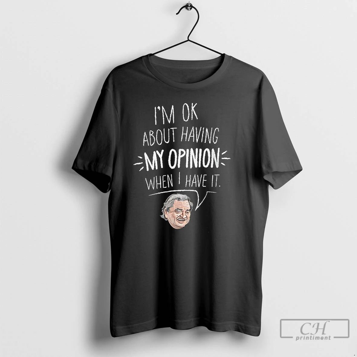 Classic Im Ok About Having My Opinion When I Have It Meme T Shirts