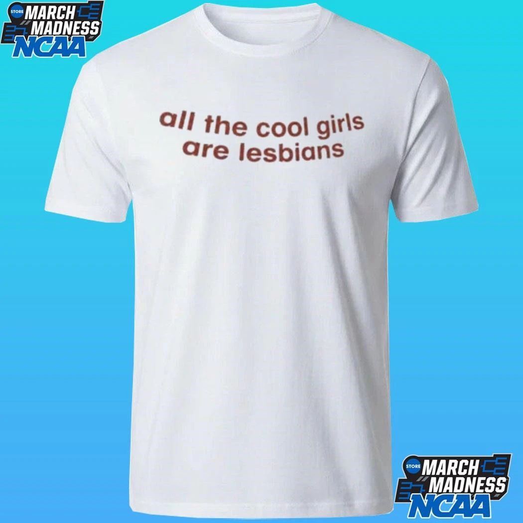 All The Cool Girls Are Lesbians Shirt