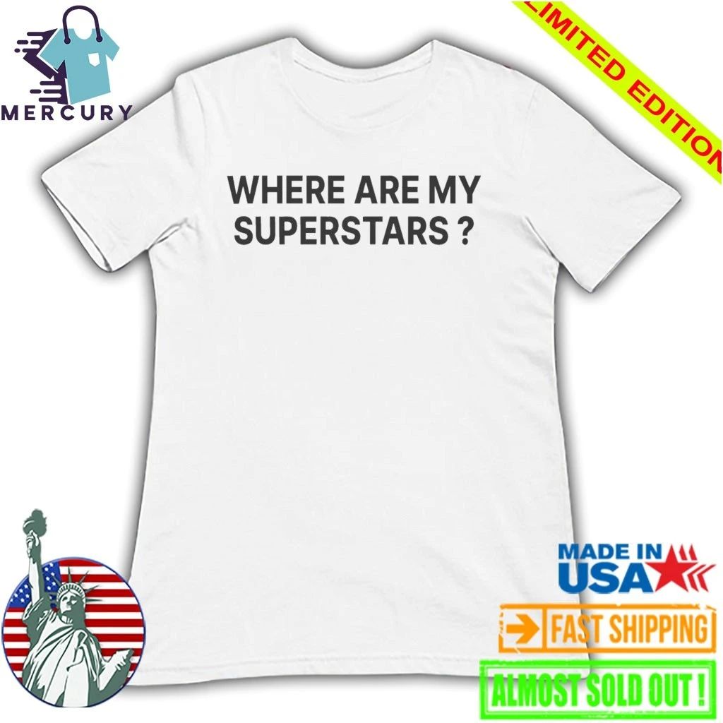 Where Are My Superstars Shirt