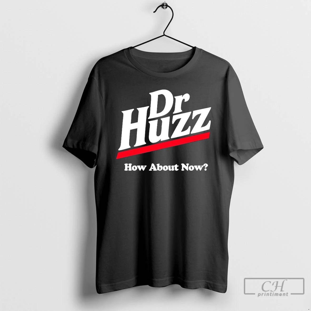 Classic Dr Huzz How About Now T Shirts