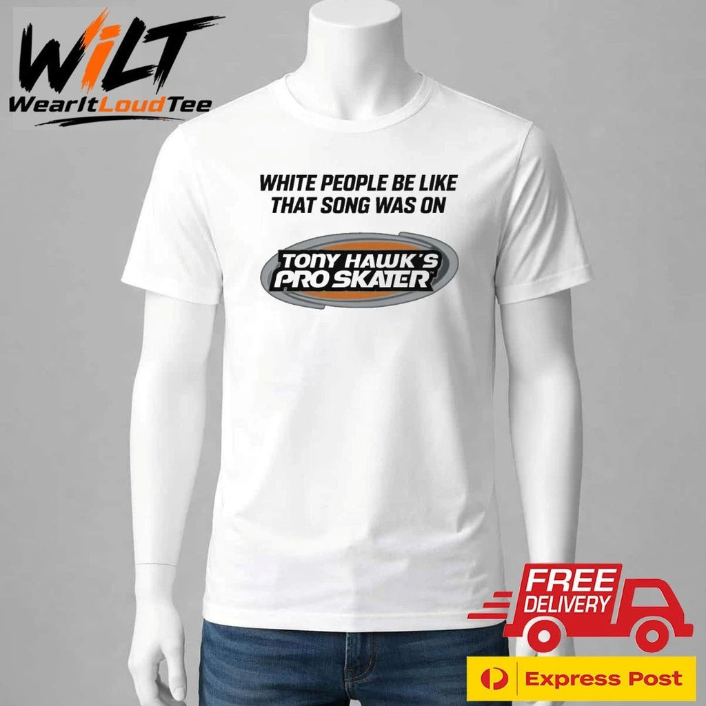 White People Be Like That Song Was On That Video Game Shirt