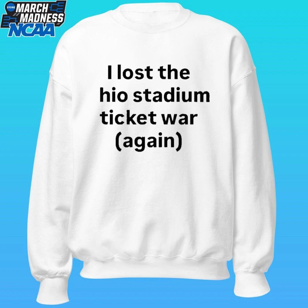 I Lost The Ohio Stadium Ticket War Again Shirt