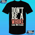 Don’t Be A Whore Lwc Louder With Crowder Shirt