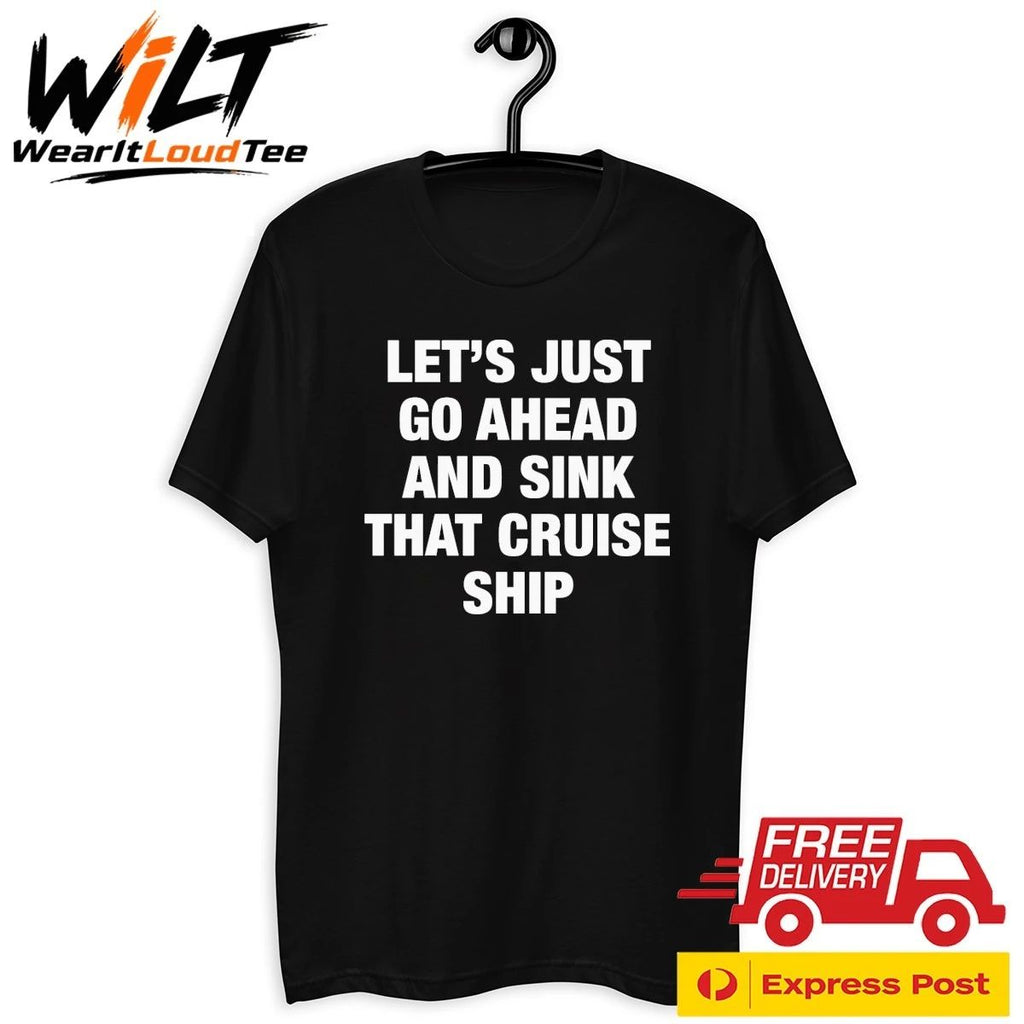 Let’s Just Go Ahead And Sink That Cruise Ship Shirt