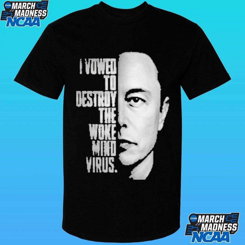 Elon Musk I Vowed To Destroy The Woke Mind Virus Shirt