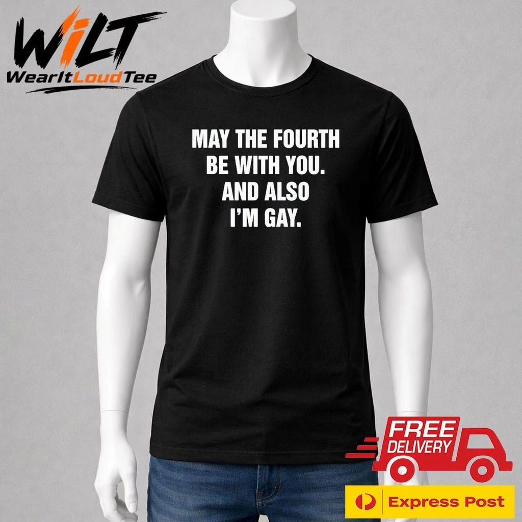 May The Fourth Be With You And Also I’m Gay Shirt