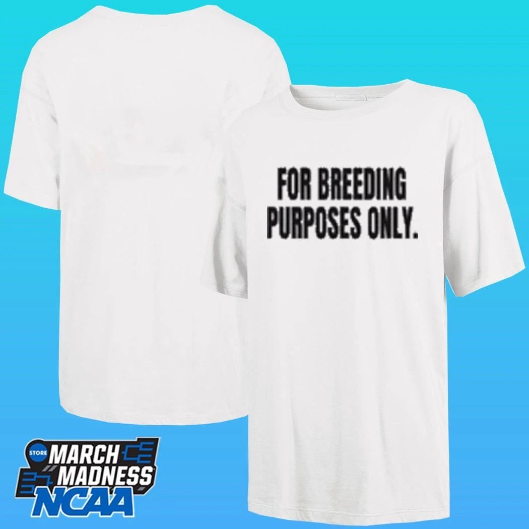 For Breeding Purposes Only Shirt