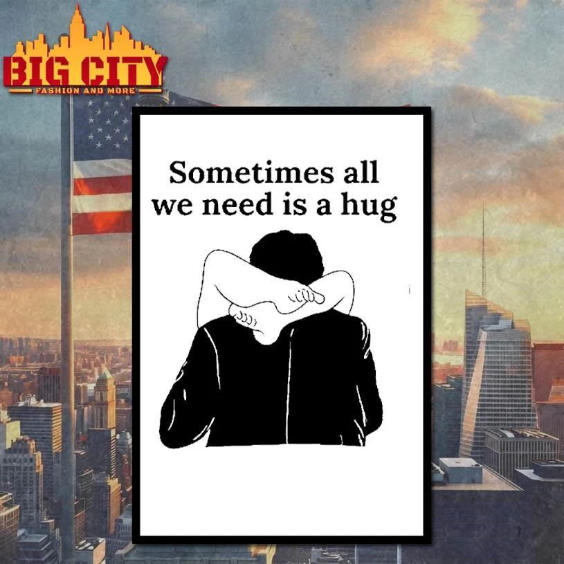 Sometimes All We Need Is A Hug Shirt