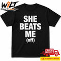 She Beats Me (off) Shirt