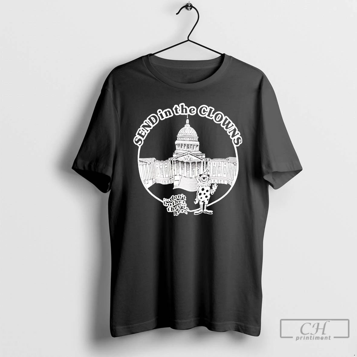 Classic Send In The Clowns Dont Bother Theyre Here T Shirts
