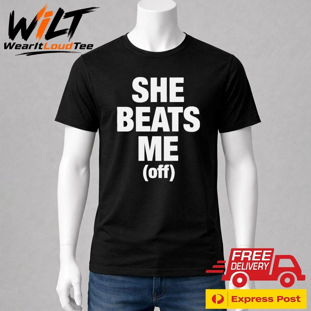 She Beats Me (off) Shirt