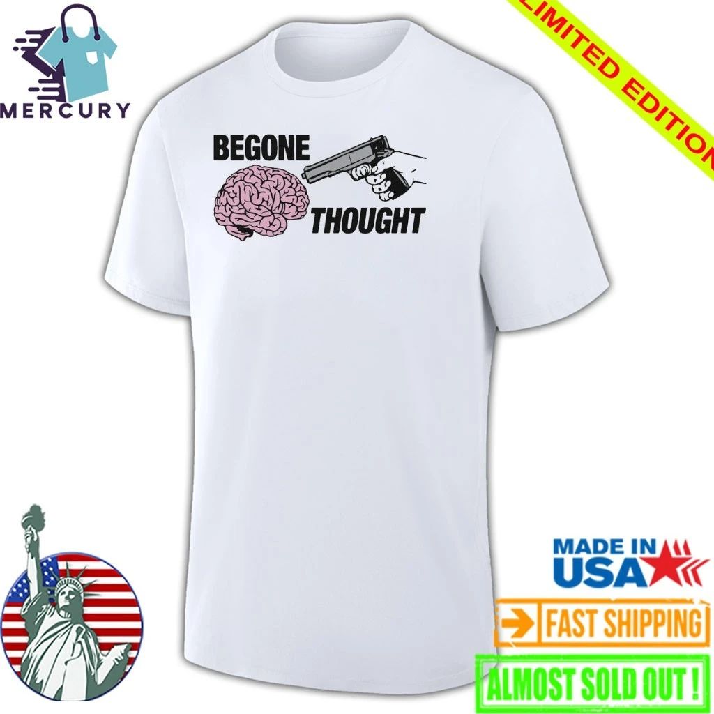 Begone Thought Shirt