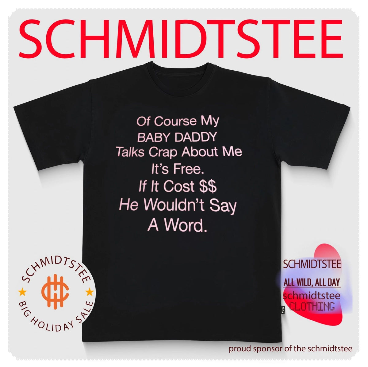 Of Course My Baby Daddy Talks Crap About Me It’s Free If It Cost Money He Wouldn’t Say A Word shirt