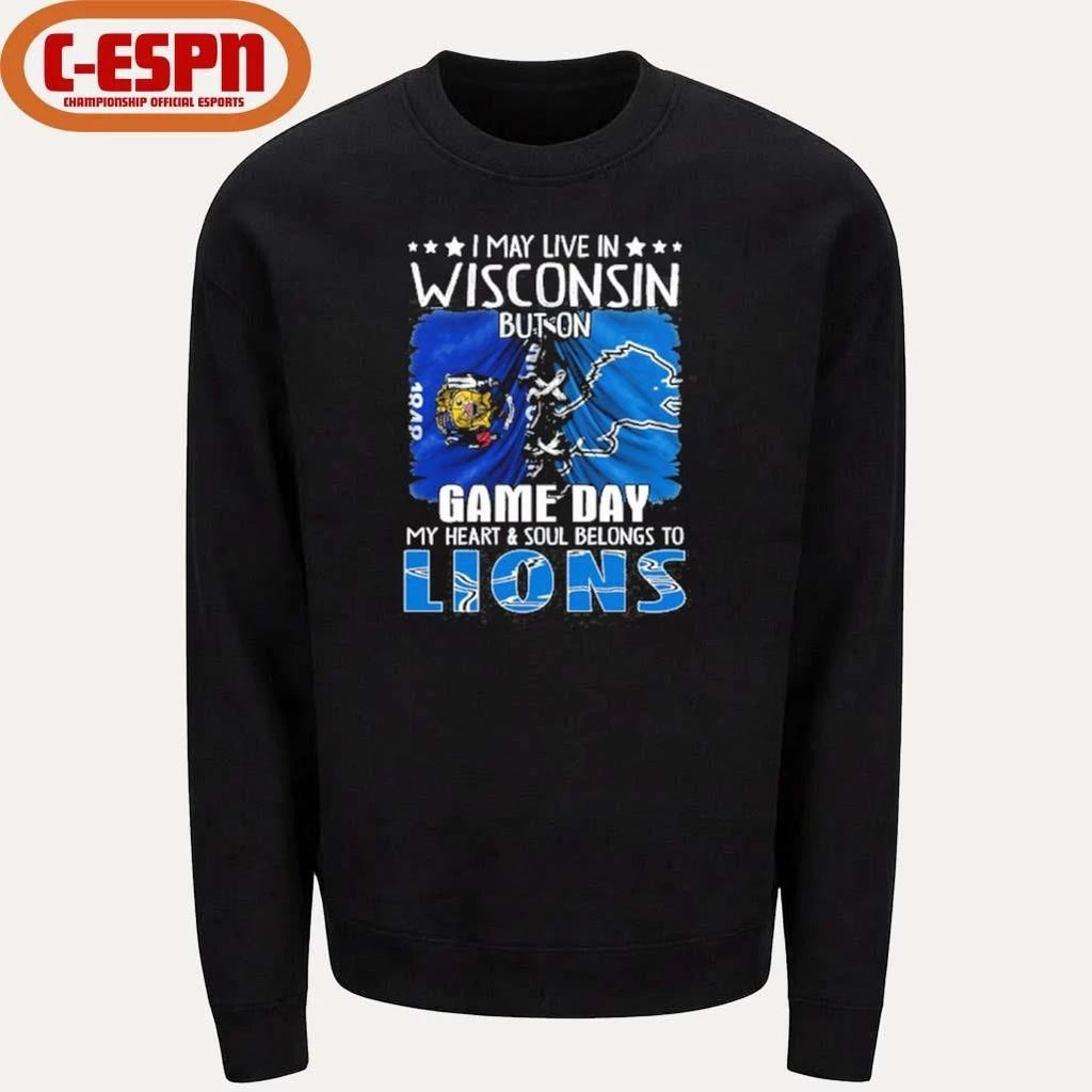 I May Live In Wisconsin But On Gameday My Heart And Soul Belongs To Detroit Lions 2026 Shirt