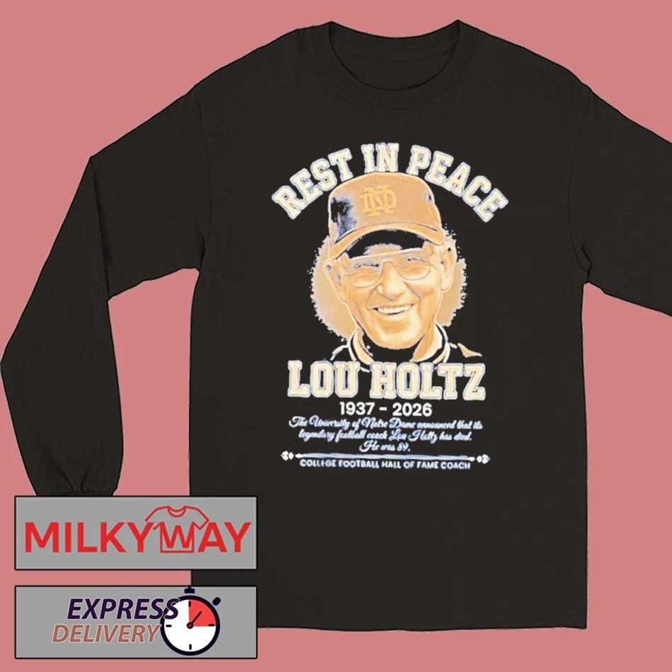 Rest In Peace Lou Holtz Notre Dame Fighting Irish Football 1937 2026 College Football Hofc Shirt